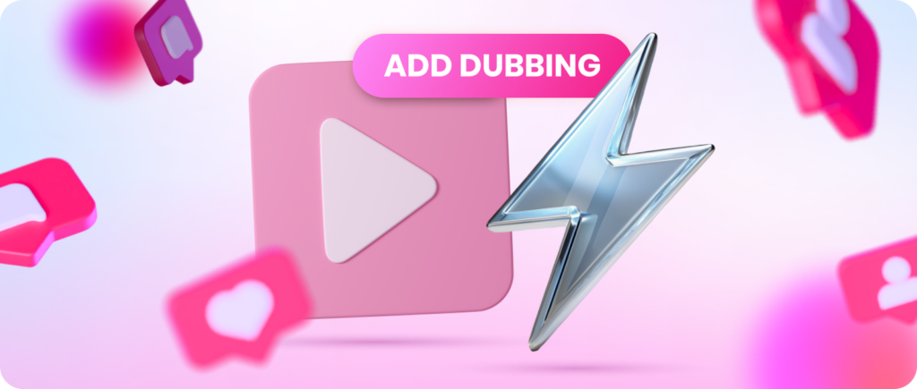 Add the finished dubbing